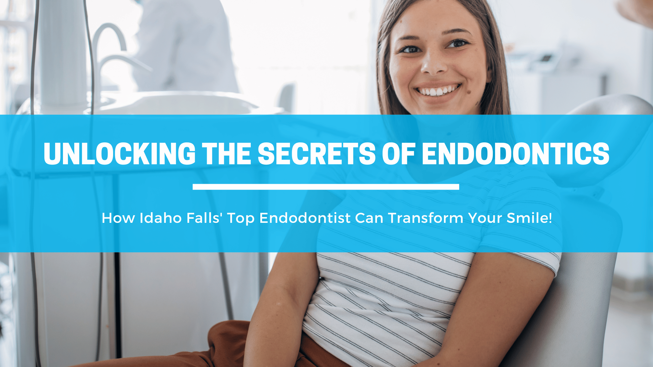 Unlocking the Secrets of Endodontics: How Idaho Falls' Top Endodontist Can Transform Your Smile!