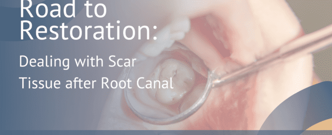 Road to Restoration: Dealing with Scar Tissue after Root Canal