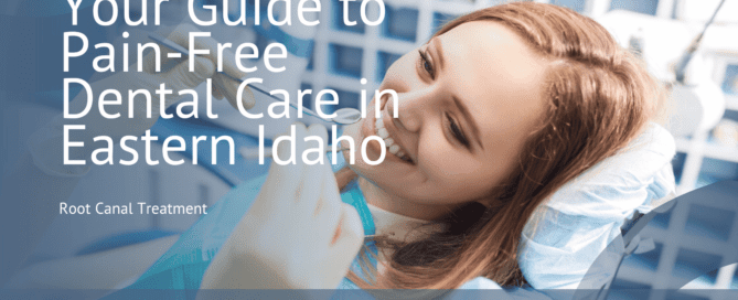 Your Guide to Pain-Free Dental Care in Eastern Idaho