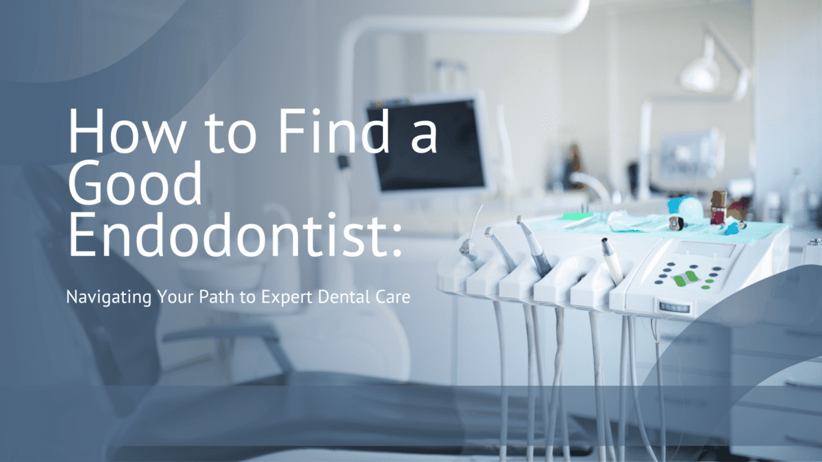 Find the Best Endodontist Tips for Choosing Expert Dental Care
