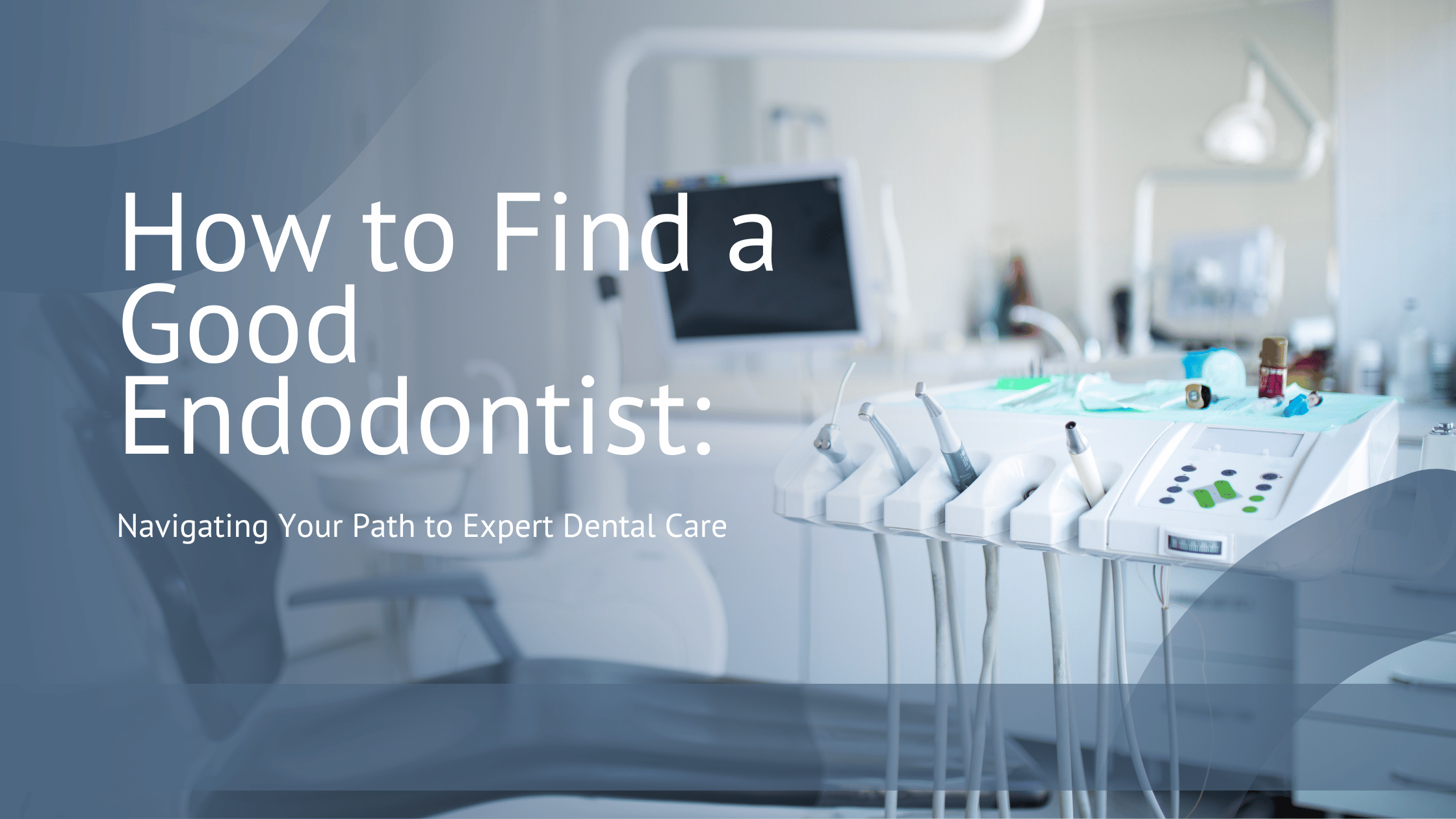 How to Find a Good Endodontist: