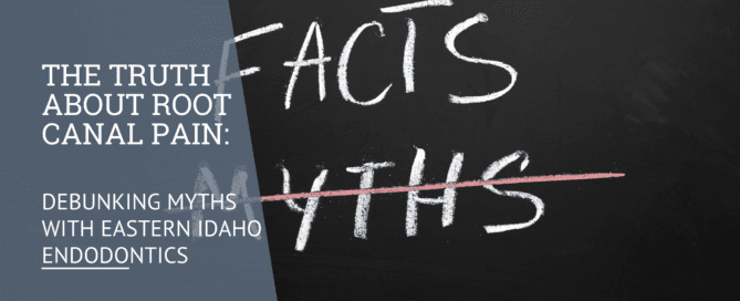 Debunking Myths with Eastern Idaho Endodontics