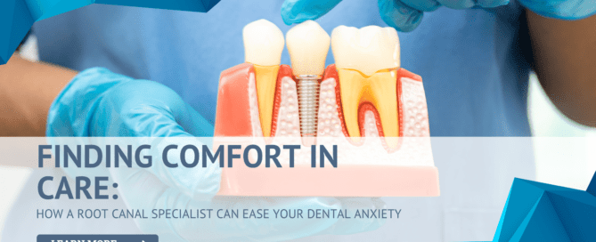 How a Root Canal Specialist Can Ease Your Dental Anxiety