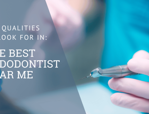 Top Qualities to Look for in the Best Endodontist Near Me