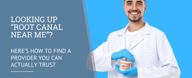 Looking Up “Root Canal Near Me”? Here’s How to Find a Provider You Can Actually Trust