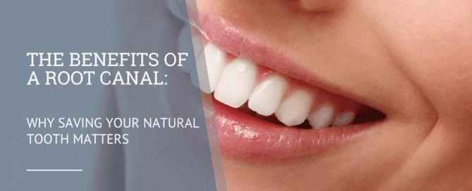 The Benefits of a Root Canal: Why Saving Your Natural Tooth Matters