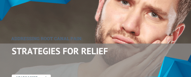 Addressing Root Canal Pain: Strategies for Relief