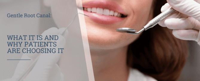 Gentle Root Canal: What It Is and Why Patients Are Choosing It