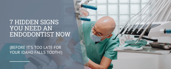 7 Hidden Signs You Need an Endodontist NOW (Before It's Too Late for Your Idaho Falls Tooth!)