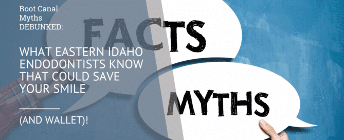 Root Canal Myths DEBUNKED: What Eastern Idaho Endodontists Know That Could Save Your Smile (and Wallet)!