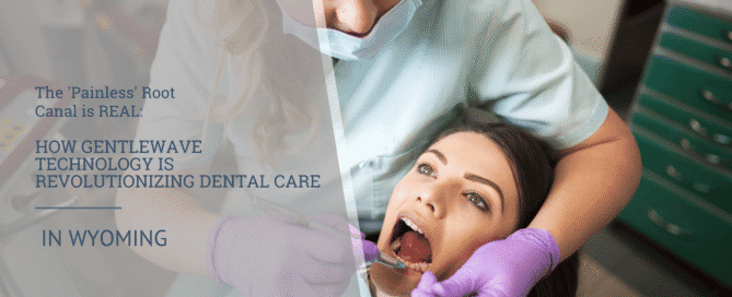 The 'Painless' Root Canal is REAL How GentleWave Technology is Revolutionizing Dental Care in Wyoming