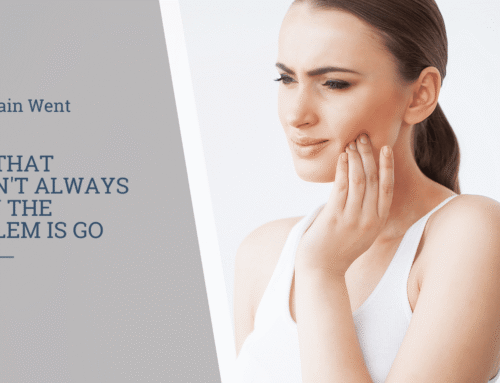 Tooth Pain Went Away? Why That Doesn’t Always Mean the Problem Is Go