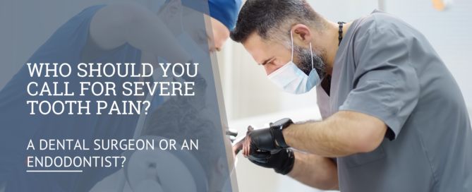 Who Should You Call for Severe Tooth Pain A Dental Surgeon or an Endodontist