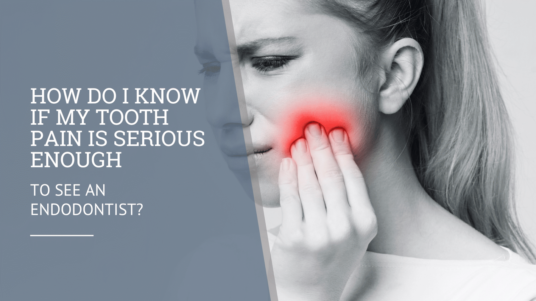 How Do I Know If My Tooth Pain Is Serious Enough to See an Endodontist